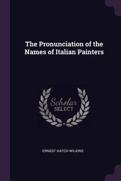 The Pronunciation of the Names of Italian Painters - Wilkins, Ernest Hatch