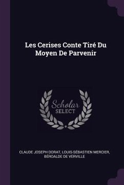 Les Cerises Conte Tiré Du Moyen De Parvenir - Dorat, Claude Joseph; Mercier, Louis-Sébastien; De Verville, Béroalde