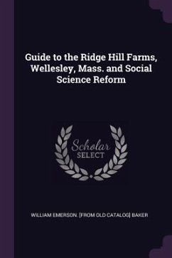 Guide to the Ridge Hill Farms, Wellesley, Mass. and Social Science Reform - Baker, William Emerson