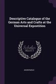 Descriptive Catalogue of the German Arts and Crafts at the Universal Expostition