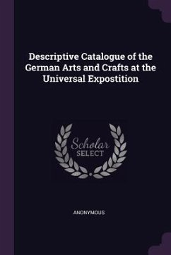 Descriptive Catalogue of the German Arts and Crafts at the Universal Expostition - Anonymous