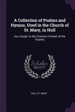 A Collection of Psalms and Hymns, Used in the Church of St. Mary, in Hull
