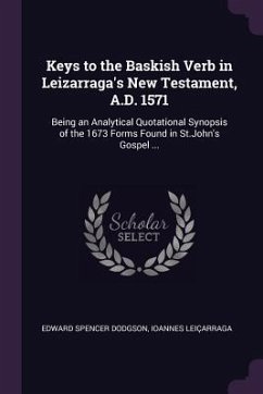 Keys to the Baskish Verb in Leizarraga's New Testament, A.D. 1571 - Dodgson, Edward Spencer; Leiçarraga, Ioannes