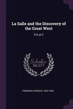 La Salle and the Discovery of the Great West - Parkman, Francis