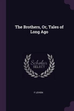 The Brothers, Or, Tales of Long Ago - Levien, F.