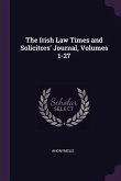 The Irish Law Times and Solicitors' Journal, Volumes 1-27