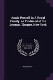 Annie Russell in A Royal Family, as Produced at the Lyceum Theatre, New York