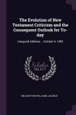 The Evolution of New Testament Criticism and the Consequent Outlook for To-day