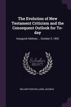 The Evolution of New Testament Criticism and the Consequent Outlook for To-day - Jacobus, Melancthon Williams