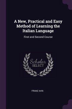 A New, Practical and Easy Method of Learning the Italian Language: First and Second Course
