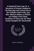 A Hundred Years Ago; Or, a Narrative of Events Leading to the Marriage and Conversion to the Catholic Faith of Mr. and Mrs. Marlow Sidney; to Which Are Added a Few Other Incidents of Their Life, by Their Grand-Daughter [H. Barnewall]