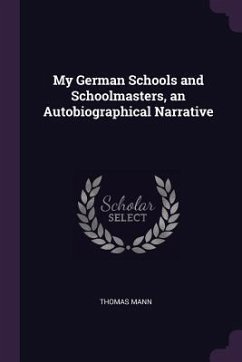My German Schools and Schoolmasters, an Autobiographical Narrative - Mann, Thomas