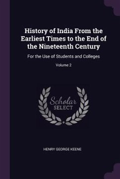 History of India From the Earliest Times to the End of the Nineteenth Century - Keene, Henry George