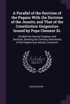 A Parallel of the Doctrine of the Pagans With the Doctrine of the Jesuits; and That of the Constitution Unigenitus Issued by Pope Clement Xi. - Boyer, Pierre