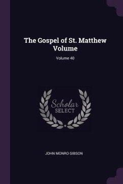 The Gospel of St. Matthew Volume; Volume 40 - Gibson, John Monro