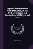 Popular Romances of the West of England, Or, the Drolls, Traditions and Superstitions of Old Cornwall; Volume 1