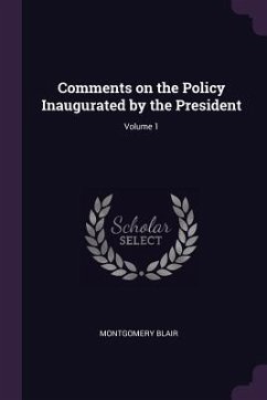 Comments on the Policy Inaugurated by the President; Volume 1 - Blair, Montgomery