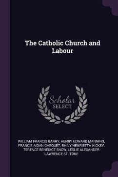 The Catholic Church and Labour - Barry, William Francis; Manning, Henry Edward; Gasquet, Francis Aidan