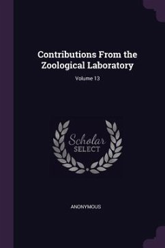 Contributions From the Zoological Laboratory; Volume 13 - Anonymous