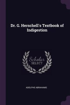 Dr. G. Herschell's Textbook of Indigestion - Abrahams, Adolphe