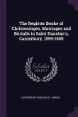 The Register Booke of Christeninges, Marriages and Burialls in Saint Dunstan's, Canterbury, 1559-1800