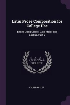 Latin Prose Composition for College Use - Miller, Walter