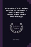 Mary Queen of Scots and Her Marriage With Bothwell, 7 Letters to 'the Tablet', Revised, With a Preface, Notes and Suppl
