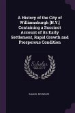 A History of the City of Williamsburgh [N.Y.] Containing a Succinct Account of its Early Settlement, Rapid Growth and Prosperous Condition