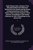 Isidor Rayner (late a Senator From Maryland) Memorial Addresses Delivered in the Senate and the House of Representatives of the United States, Sixty-second Congress, Third Session. Proceedings in the Senate February 22, 1913. Proceedings in the House Febr