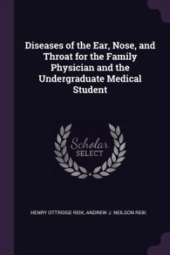 Diseases of the Ear, Nose, and Throat for the Family Physician and the Undergraduate Medical Student - Reik, Henry Ottridge; Reik, Andrew J Neilson