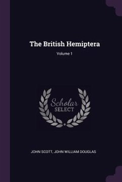 The British Hemiptera; Volume 1 - Scott, John; Douglas, John William