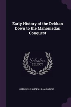 Early History of the Dekkan Down to the Mahomedan Conquest - Bhandarkar, Ramkrishna Gopal
