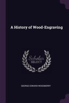 A History of Wood-Engraving - Woodberry, George Edward