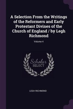 A Selection From the Writings of the Reformers and Early Protestant Divines of the Church of England / by Legh Richmond; Volume 4 - Richmond, Legh