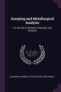 Assaying and Metallurgical Analysis - Sexton, Alexander Humboldt; Rhead, Ezra Lobb