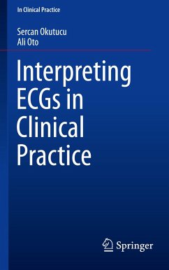 Interpreting ECGs in Clinical Practice - Okutucu, Sercan;Oto, Ali