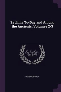Syphilis To-Day and Among the Ancients, Volumes 2-3 - Buret, Frédéric