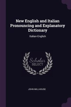 New English and Italian Pronouncing and Explanatory Dictionary - Millhouse, John