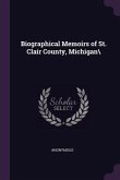 Biographical Memoirs of St. Clair County, Michigan\