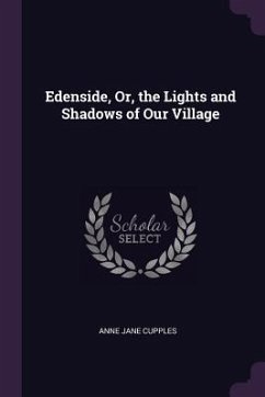 Edenside, Or, the Lights and Shadows of Our Village - Cupples, Anne Jane