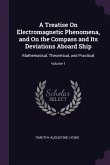 A Treatise On Electromagnetic Phenomena, and On the Compass and Its Deviations Aboard Ship