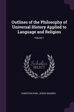 Outlines of the Philosophy of Universal History Applied to Language and Religion; Volume 1 - Bunsen, Christian Karl Josias