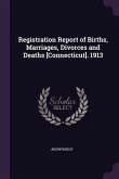 Registration Report of Births, Marriages, Divorces and Deaths [Connecticut]. 1913