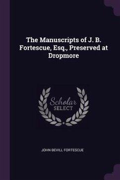 The Manuscripts of J. B. Fortescue, Esq., Preserved at Dropmore - Fortescue, John Bevill