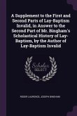 A Supplement to the First and Second Parts of Lay-Baptism Invalid, in Answer to the Second Part of Mr. Bingham's Scholastical History of Lay-Baptism, by the Author of Lay-Baptism Invalid