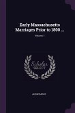 Early Massachusetts Marriages Prior to 1800 ...; Volume 1