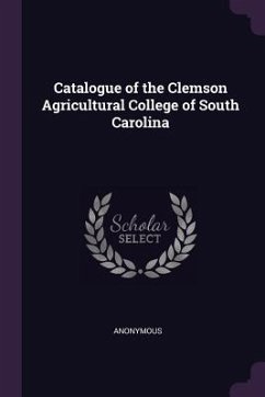 Catalogue of the Clemson Agricultural College of South Carolina - Anonymous