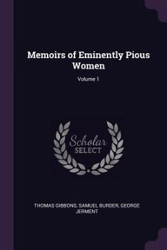 Memoirs of Eminently Pious Women; Volume 1 - Gibbons, Thomas; Burder, Samuel; Jerment, George