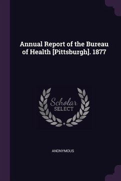 Annual Report of the Bureau of Health [Pittsburgh]. 1877