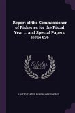 Report of the Commissioner of Fisheries for the Fiscal Year ... and Special Papers, Issue 626